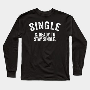 Single And Ready To Stay Single Long Sleeve T-Shirt